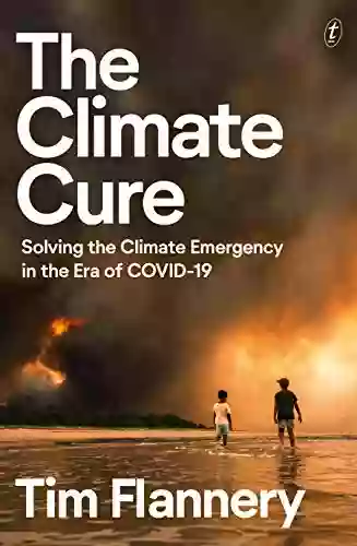 The Climate Cure: Solving The Climate Emergency In The Era Of COVID 19