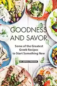 Goodness And Savor: Some Of The Greatest Greek Recipes To Start Something New