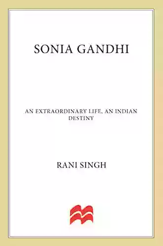 Sonia Gandhi: An Extraordinary Life An Indian Destiny