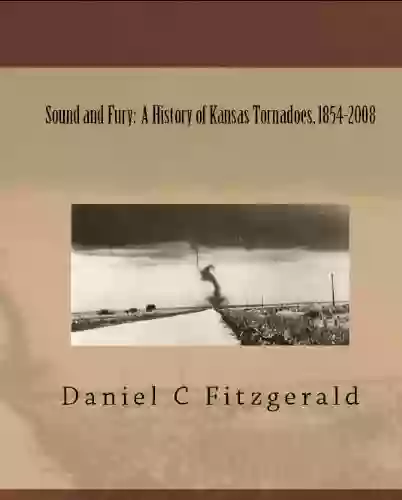 Sound And Fury: A History Of Kansas Tornadoes 1854 2008