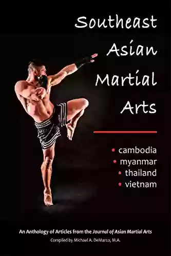 Southeast Asian Martial Arts: Cambodia Myanmar Thailand Vietnam