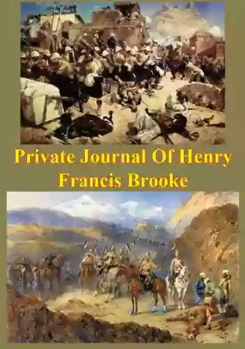 Private Journal Of Henry Francis Brooke Late Brigadier General Commanding 2nd Infantry Brigade Kandahar Field Force : Southern Afghanistan From April 22nd To August 16th 1880