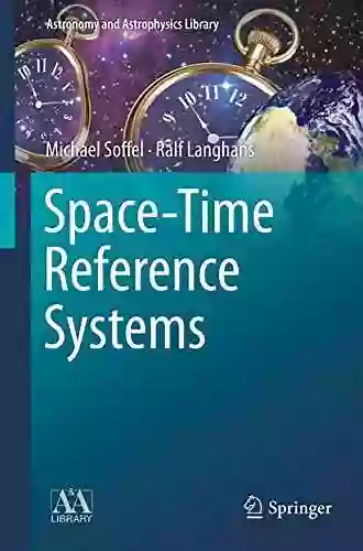 Space Time Reference Systems (Astronomy And Astrophysics Library)