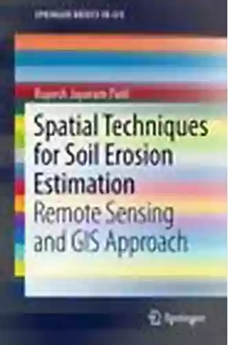 Spatial Techniques For Soil Erosion Estimation: Remote Sensing And GIS Approach (SpringerBriefs In GIS)