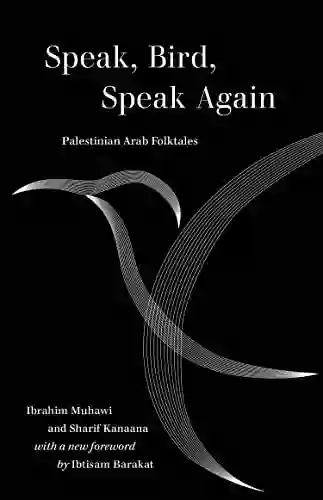 Speak Bird Speak Again: Palestinian Arab Folktales