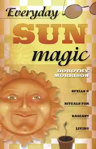 Everyday Sun Magic: Spells Rituals for Radiant Living (Everyday 3)