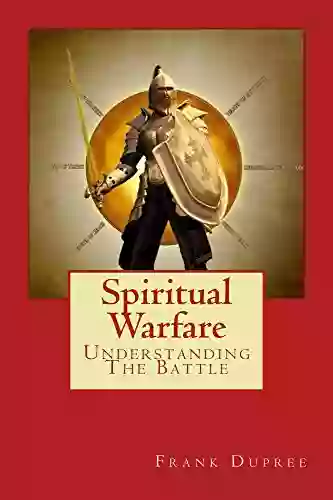 Spiritual Warfare: Understanding The Battle