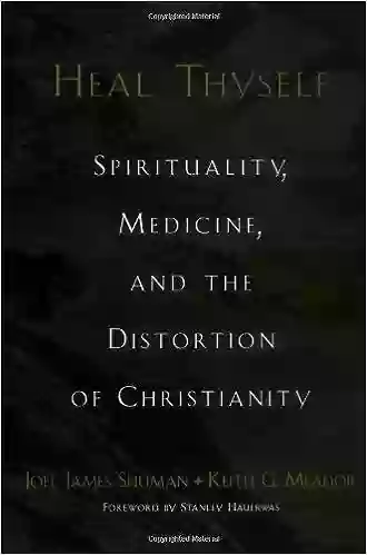 Heal Thyself: Spirituality Medicine And The Distortion Of Christianity