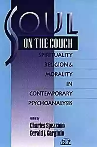 Soul On The Couch: Spirituality Religion And Morality In Contemporary Psychoanalysis (Relational Perspectives 7)