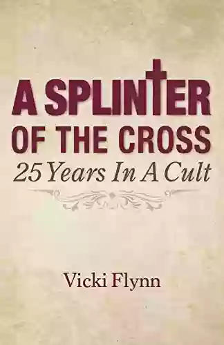 A Splinter of the Cross: 25 Years in a Cult