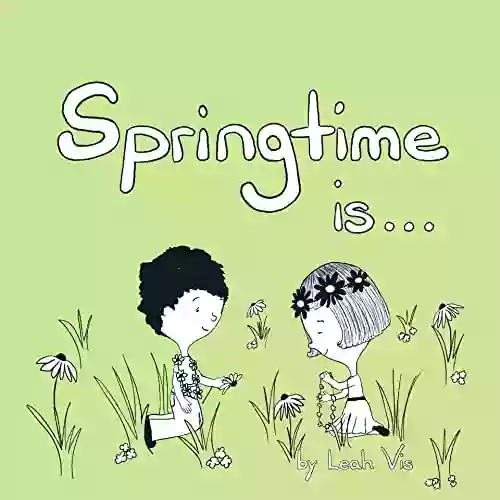 Springtime Is (Inspiring You) Leah Vis