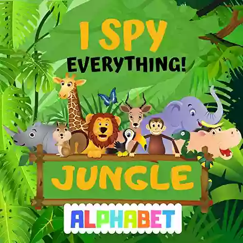 I Spy Everything Jungle Alphabet: A Fun Guessing Game Puzzle For 2 5 Year Olds Riddle For Preschoolers Kindergarten Little Kids And Toddlers