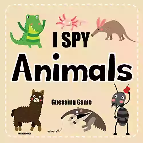 I Spy Animals Guessing Game: I Spy With My Little Eye Abc Alphabet Games For Preschoolers (Kids Guessing Game 1)