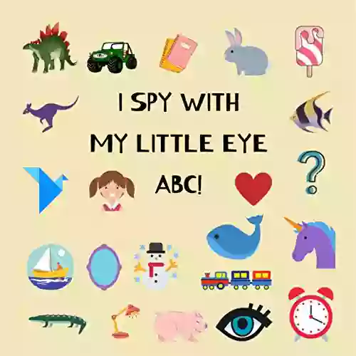 I SPY WITH MY LITTLE EYE ABC : Guessing Game For Little Kids Toddler And Preschool Alphabet Picture