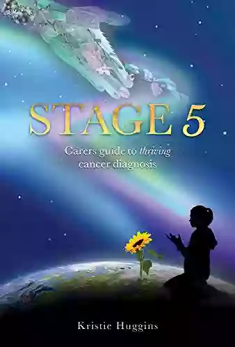 Stage 5: Carer S Guide To Thriving Cancer Diagnosis