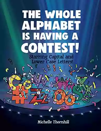 The Whole Alphabet Is Having A Contest : Starring Capital And Lowercase Letters (The Whole Alphabet Series)