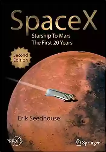 SpaceX: Starship To Mars The First 20 Years (Springer Praxis Books)