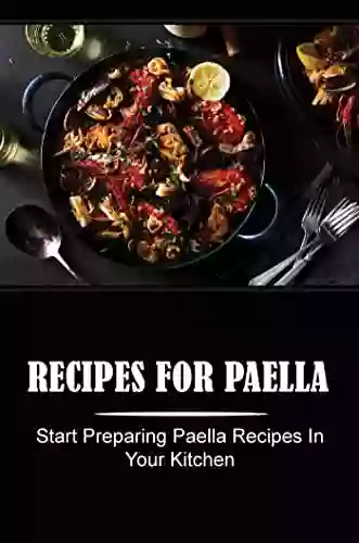 Recipes For Paella: Start Preparing Paella Recipes In Your Kitchen