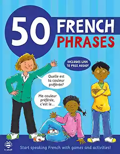 50 French Phrases: Start Speaking French With Games And Activities (50 Phrases)