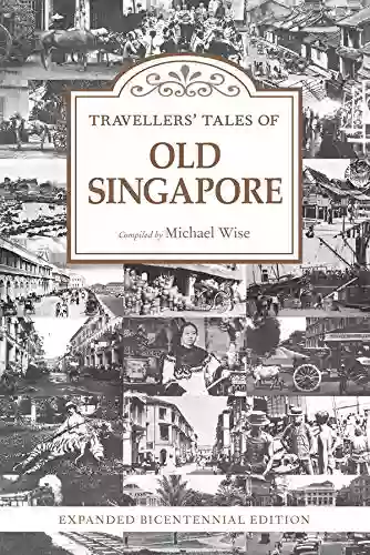 Travellers Tales of Old Singapore: Expanded Bicentennial Edition (Travellers Tales)