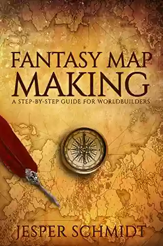 Fantasy Map Making: A Step By Step Guide For Worldbuilders