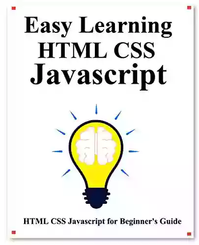 Easy Learning HTML CSS Javascript: Step By Step To Lead To Learn HTML CSS Javascript Better And Fast (Easy Learning Java And Design Patterns And Data Structures And Algorithms 9)