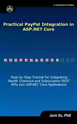 Practical PayPal Integration In ASP NET Core: Step By Step Tutorial For Integrating PayPal Checkout And Subscription REST APIs Into ASP NET Core Applications (e Commerce)