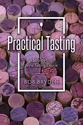 Practical Tasting: A Step By Step Wine Tasting Course