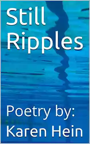 Still Ripples: Poetry By: Karen Hein