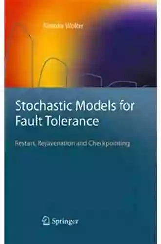 Stochastic Models For Fault Tolerance: Restart Rejuvenation And Checkpointing