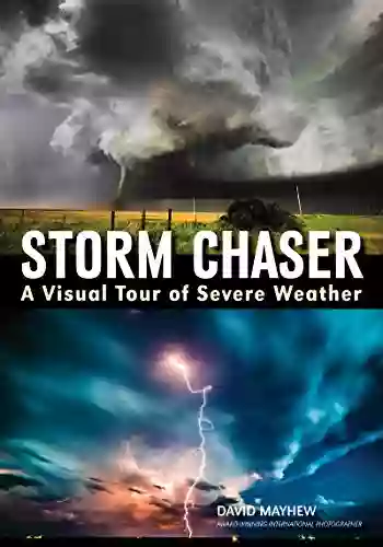 Storm Chaser: A Visual Tour Of Severe Weather