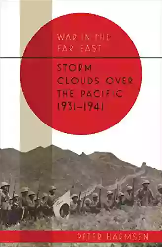 Storm Clouds Over The Pacific 1931 1941 (War In The Far East 1)