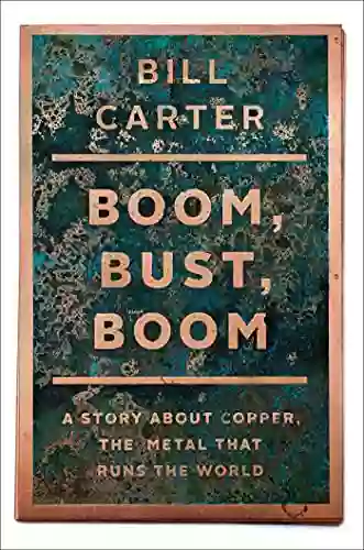 Boom Bust Boom: A Story About Copper The Metal That Runs The World