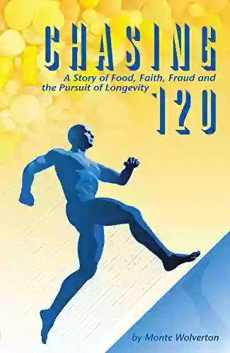 Chasing 120: A Story Of Food Faith Fraud And The Pursuit Of Longevity