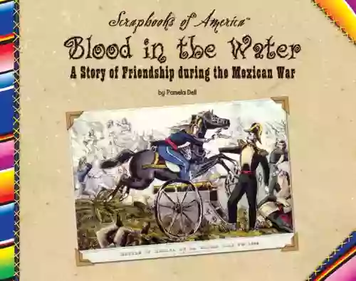 Blood in the Water: A Story of Friendship during the Mexican War (Scrapbooks of America)