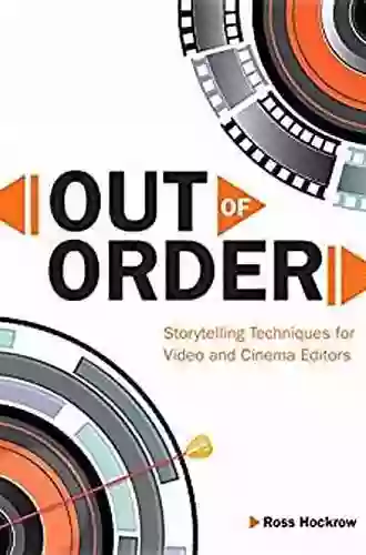 Out Of Order: Storytelling Techniques For Video And Cinema Editors (Digital Video Audio Editing Courses)