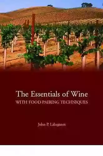 Essentials Of Wine With Food Pairing Techniques The (2 Downloads): A Straightforward Approach To Understanding Wine And Providing A Framework For Making Intelligent Food Pairing Decisions