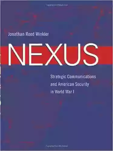 Nexus: Strategic Communications And American Security In World War I (Harvard Historical Studies)