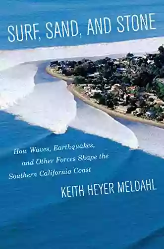 Surf Sand And Stone: How Waves Earthquakes And Other Forces Shape The Southern California Coast