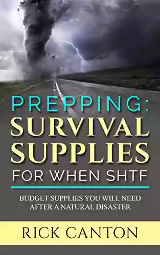 Prepping: Survival Supplies For When SHTF: Budget Supplies You Will Need After A Natural Disaster (SHTF Survival 9)