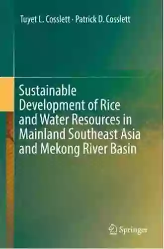 Sustainable Development Of Rice And Water Resources In Mainland Southeast Asia And Mekong River Basin