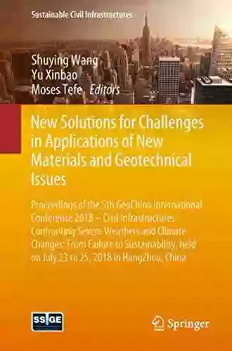 New Solutions For Challenges In Applications Of New Materials And Geotechnical Issues: Proceedings Of The 5th GeoChina International Conference 2018 China (Sustainable Civil Infrastructures)