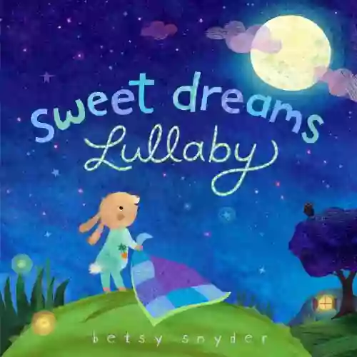 Sweet Dreams Lullaby Betsy E Snyder