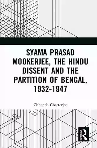 Syama Prasad Mookerjee The Hindu Dissent And The Partition Of Bengal 1932 1947