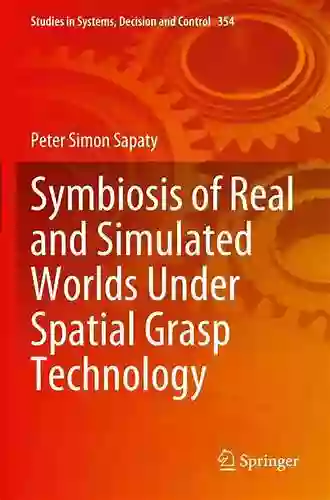 Symbiosis of Real and Simulated Worlds Under Spatial Grasp Technology (Studies in Systems Decision and Control 354)