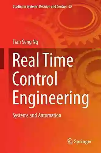 Real Time Control Engineering: Systems And Automation (Studies In Systems Decision And Control 65)