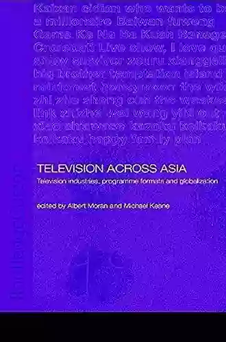 Television Across Asia: TV Industries Programme Formats And Globalisation (Media Culture And Social Change In Asia 1)