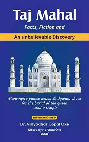 Taj Mahal: Facts Fiction And An Unbelievable Discovery