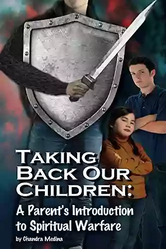 Taking Back Our Children: A Parent S Introduction To Spiritual Warfare