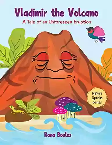 Vladimir The Volcano: A Tale Of An Unforeseen Eruption (Nature Speaks Series)